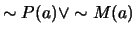 $\sim P(a) \vee \sim M(a)$