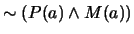 $\sim (P(a) \wedge M(a))$