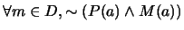 $\forall m \in D, \sim (P(a) \wedge M(a))$