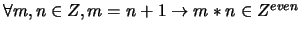 $\forall m,n \in Z, m=n+1 \rightarrow m*n \in Z^{even}$