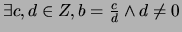 $ \exists c,d \in Z, b = \frac{c}{d} \wedge d \neq 0$