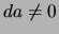 $da \neq 0$