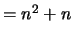 $= n^2 + n$