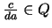 $\frac{c}{da} \in Q$