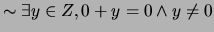 $\sim \exists y \in Z, 0+y = 0 \wedge y \neq 0$