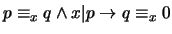 $p \equiv_x q \wedge x\vert p \rightarrow q \equiv_x 0$