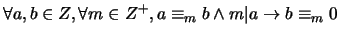 $\forall a,b \in Z, \forall m \in Z^+, a \equiv_m b \wedge m\vert a \rightarrow b \equiv_m 0$