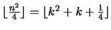 $\lfloor \frac{n^2}{4} \rfloor = \lfloor k^2 + k + \frac{1}{4} \rfloor$