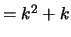 $= k^2 + k $