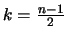 $k = \frac{n-1}{2}$