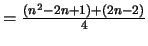 $= \frac{(n^2-2n+1)+(2n-2) }{4}$