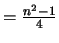 $=\frac{n^2-1}{4} $