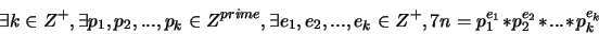\begin{displaymath}\exists k \in Z^+, \exists p_1,p_2,...,p_k \in Z^{prime}, \ex...
...e_1,e_2,...,e_k \in Z^+, 7n = p_1^{e_1}*p_2^{e_2}*...*p_k^{e_k}\end{displaymath}