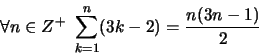 \begin{displaymath}
\forall n \in Z^{+} \,\, \sum_{k=1}^{n} (3k-2)= \frac{n(3n-1)}{2}
\end{displaymath}