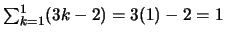 $\sum_{k=1}^1(3k-2)=3(1)-2 = 1$