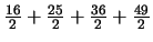 $\frac{16}{2} + \frac{25}{2} + \frac{36}{2} + \frac{49}{2}$