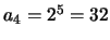 $a_4 = 2^5 = 32$