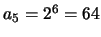 $a_5 = 2^6 = 64$