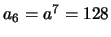 $a_6 = a^7 = 128$