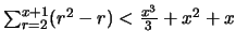 $\sum_{r=2}^{x+1} (r^2-r) < \frac{x^3}{3} +x^2+x$