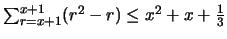 $\sum_{r=x+1}^{x+1} (r^2-r) \leq x^2 + x + \frac{1}{3}$