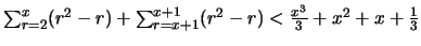 $\sum_{r=2}^{x} (r^2-r) + \sum_{r=x+1}^{x+1} (r^2-r) < \frac{x^3}{3} + x^2+x+\frac{1}{3}$