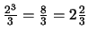 $\frac{2^3}{3} = \frac{8}{3} = 2\frac{2}{3}$