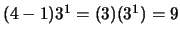 $(4-1)3^1 = (3)(3^1) = 9$