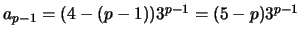 $a_{p-1} = (4-(p-1))3^{p-1} = (5-p)3^{p-1}$