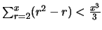 $\sum_{r=2}^x (r^2-r) < \frac{x^3}{3}$
