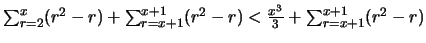 $\sum_{r=2}^x (r^2-r) + \sum_{r=x+1}^{x+1} (r^2-r) < \frac{x^3}{3} + \sum_{r=x+1}^{x+1} (r^2-r)$