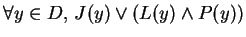 $\forall y\in D,\, J(y)\vee (L(y)\wedge P(y))$