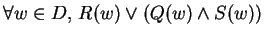 $\forall w\in D,\, R(w)\vee (Q(w)\wedge S(w)) $