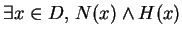 $\exists x\in D,\, N(x)\wedge H(x) $