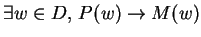 $\exists w\in D,\, P(w)\rightarrow M(w) $