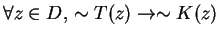 $\forall z\in D,\, \sim T(z)\rightarrow \sim K(z) $
