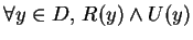 $\forall y\in D,\, R(y)\wedge U(y) $