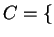 $ C = \{$