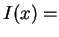 $ I(x) =$