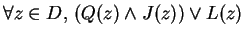 $\forall z\in D,\, (Q(z)\wedge J(z))\vee L(z)$