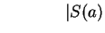 $ \hspace{0.6in}\vert S(a) $