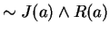 $ \sim J(a) \wedge R(a) $
