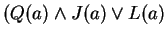 $ (Q(a) \wedge J(a) \vee L(a) $