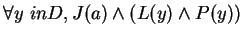 $ \forall y in D, J(a) \wedge (L(y) \wedge P(y)) $
