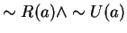 $ \sim R(a) \wedge \sim U(a) $