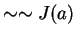 $ \sim \sim J(a) $