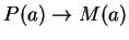 $ P(a) \rightarrow M(a)$