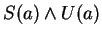 $ S(a) \wedge U(a) $