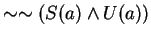 $ \sim \sim (S(a) \wedge U(a)) $