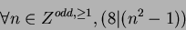 \begin{displaymath}\forall n \in Z^{odd, \geq 1}, (8 \vert (n^2-1))\end{displaymath}